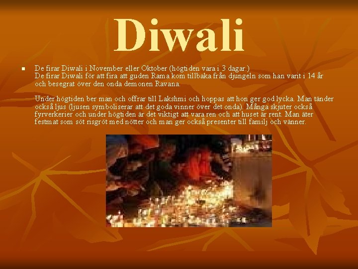 Diwali n De firar Diwali i November eller Oktober (högtiden vara i 3 dagar.