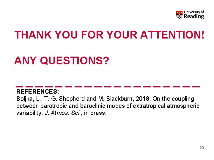 THANK YOU FOR YOUR ATTENTION! ANY QUESTIONS? REFERENCES: Boljka, L. , T. G. Shepherd