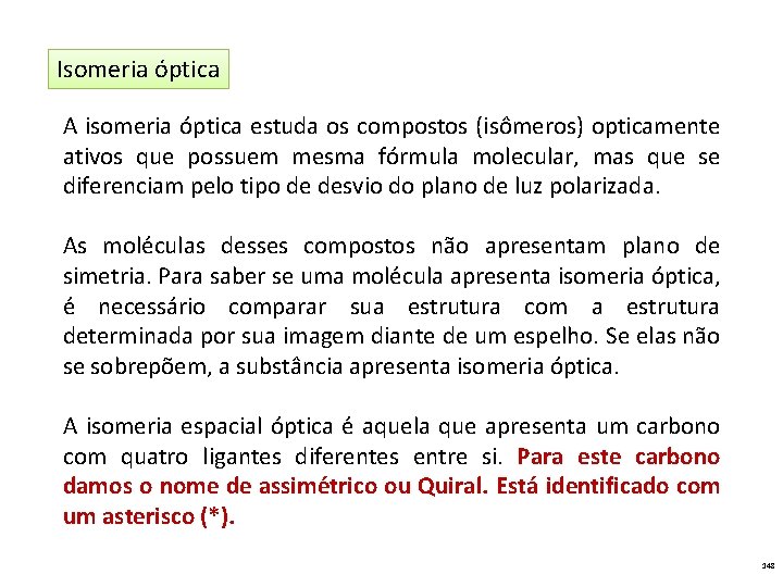 Isomeria óptica A isomeria óptica estuda os compostos (isômeros) opticamente ativos que possuem mesma