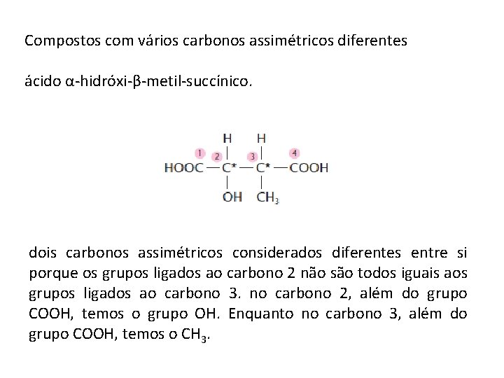 Compostos com vários carbonos assimétricos diferentes ácido α-hidróxi-β-metil-succínico. dois carbonos assimétricos considerados diferentes entre