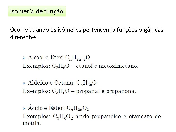 Isomeria de função Ocorre quando os isômeros pertencem a funções orgânicas diferentes. 