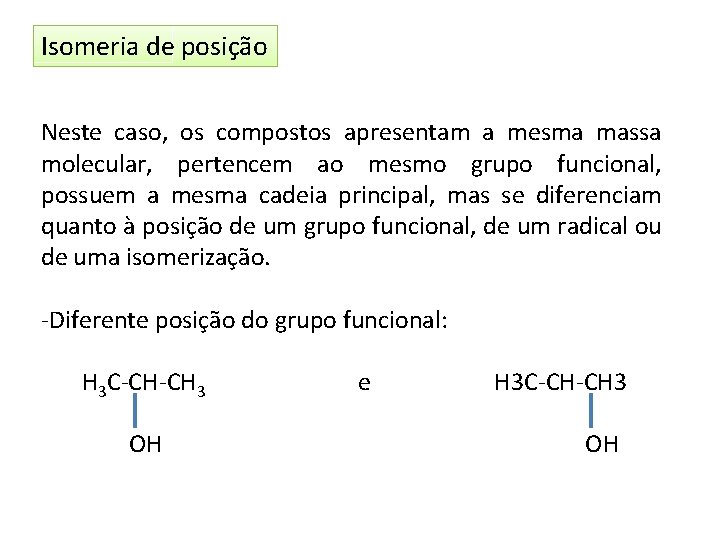 Isomeria de posição Neste caso, os compostos apresentam a mesma massa molecular, pertencem ao