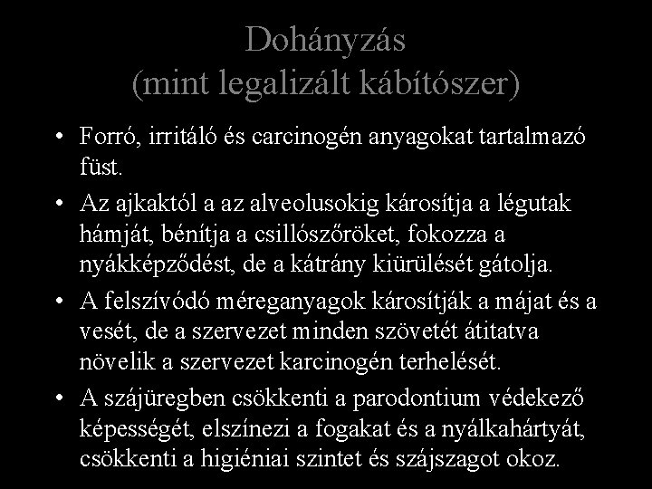 Dohányzás (mint legalizált kábítószer) • Forró, irritáló és carcinogén anyagokat tartalmazó füst. • Az