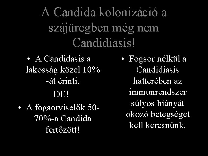 A Candida kolonizáció a szájüregben még nem Candidiasis! • A Candidasis a lakosság közel