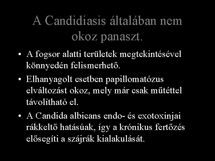 A Candidiasis általában nem okoz panaszt. • A fogsor alatti területek megtekintésével könnyedén felismerhető.