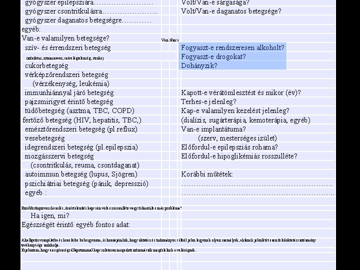  gyógyszer epilepsziára………… gyógyszer csontritkulásra…………………. . gyógyszer daganatos betegségre………… egyéb: Van-e valamilyen betegsége? szív-