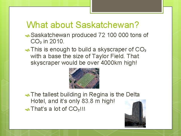 What about Saskatchewan? Saskatchewan produced 72 100 000 tons of CO₂ in 2010. This