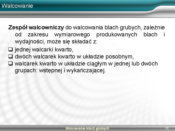 Walcowanie Zespół walcowniczy do walcowania blach grubych, zależnie od zakresu wymiarowego produkowanych blach i