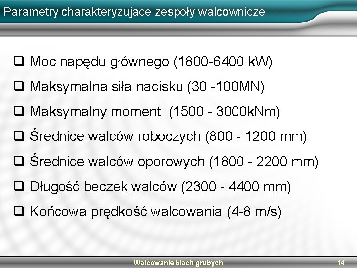 Parametry charakteryzujące zespoły walcownicze q Moc napędu głównego (1800 -6400 k. W) q Maksymalna