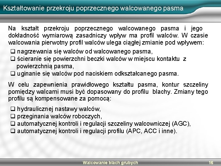 Kształtowanie przekroju poprzecznego walcowanego pasma Na kształt przekroju poprzecznego walcowanego pasma i jego dokładność