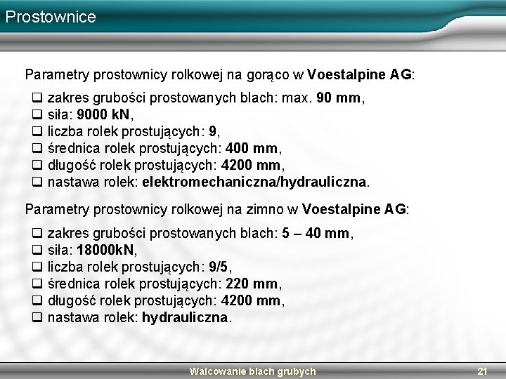 Prostownice Parametry prostownicy rolkowej na gorąco w Voestalpine AG: q zakres grubości prostowanych blach: