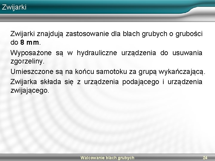 Zwijarki znajdują zastosowanie dla blach grubych o grubości do 8 mm. Wyposażone są w