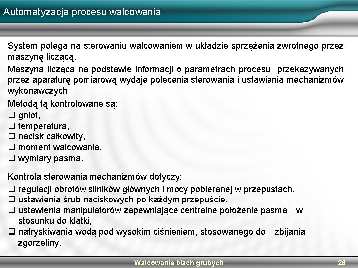 Automatyzacja procesu walcowania System polega na sterowaniu walcowaniem w układzie sprzężenia zwrotnego przez maszynę