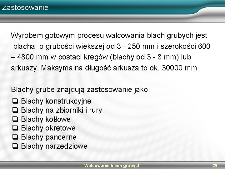 Zastosowanie Wyrobem gotowym procesu walcowania blach grubych jest blacha o grubości większej od 3