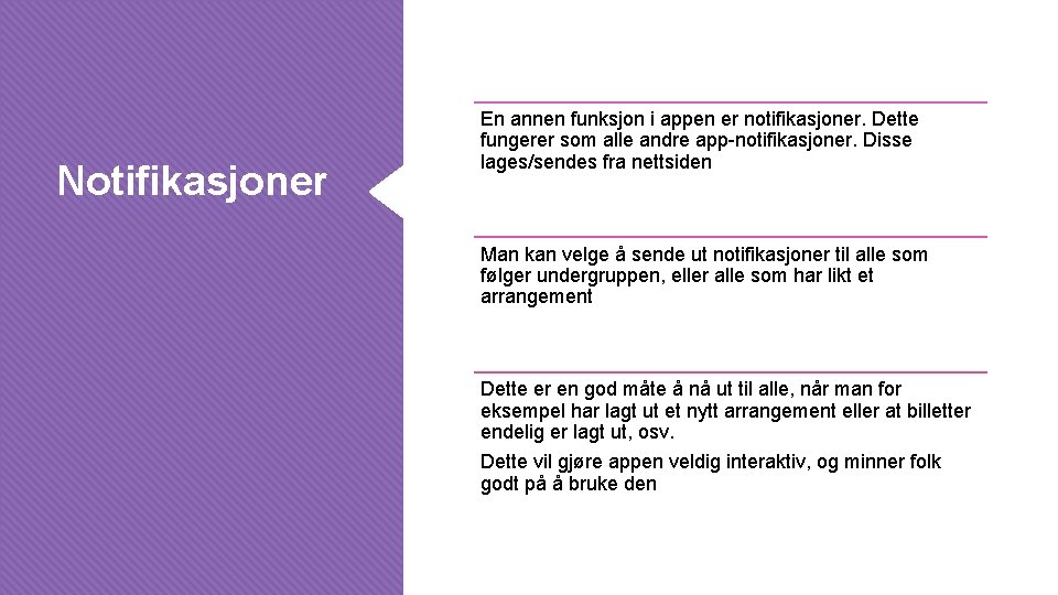 Notifikasjoner En annen funksjon i appen er notifikasjoner. Dette fungerer som alle andre app-notifikasjoner.