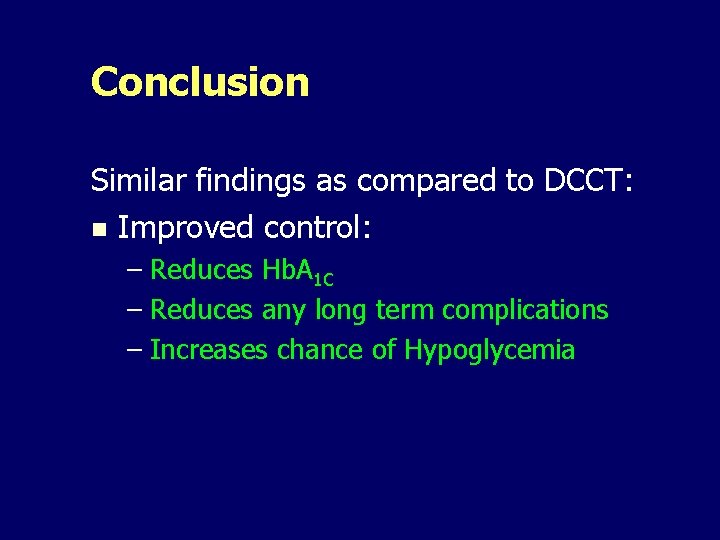 Conclusion Similar findings as compared to DCCT: n Improved control: – Reduces Hb. A