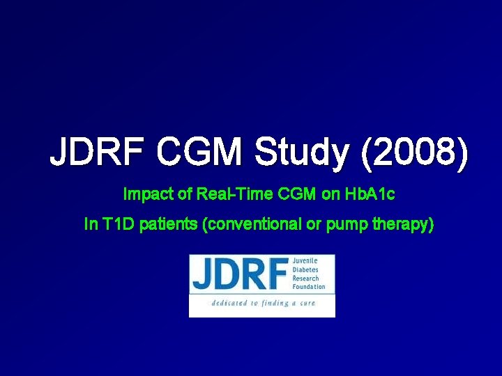 JDRF CGM Study (2008) Impact of Real-Time CGM on Hb. A 1 c In