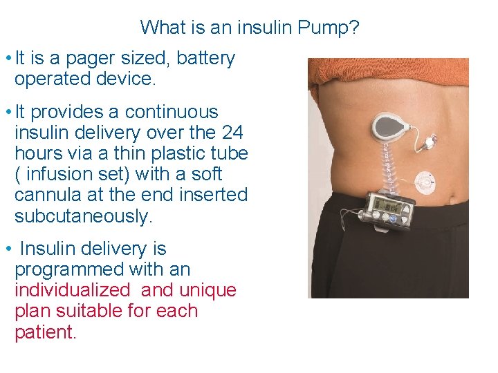 What is an insulin Pump? • It is a pager sized, battery operated device.