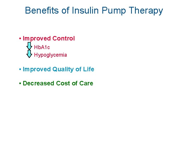 Benefits of Insulin Pump Therapy • Improved Control Hb. A 1 c Hypoglycemia •