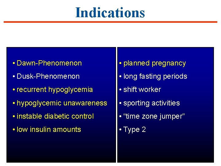 Indications In detail: • Dawn-Phenomenon • planned pregnancy • Dusk-Phenomenon • long fasting periods