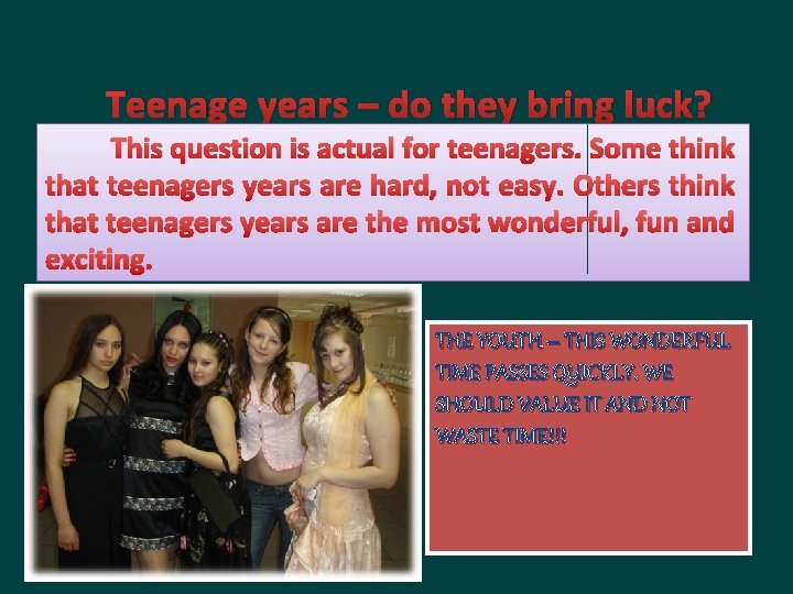 Teenage years – do they bring luck? This question is actual for teenagers. Some