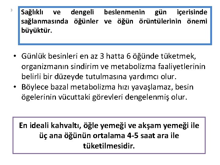 3 Sağlıklı ve dengeli beslenmenin gün içerisinde sağlanmasında öğünler ve öğün örüntülerinin önemi büyüktür.