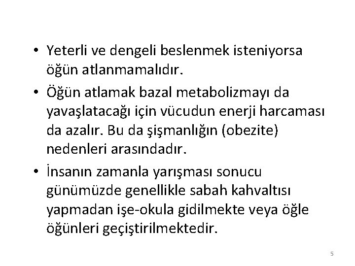  • Yeterli ve dengeli beslenmek isteniyorsa öğün atlanmamalıdır. • Öğün atlamak bazal metabolizmayı