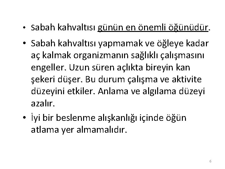  • Sabah kahvaltısı günün en önemli öğünüdür. • Sabah kahvaltısı yapmamak ve öğleye