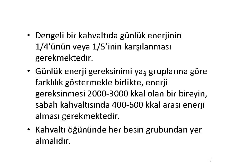  • Dengeli bir kahvaltıda günlük enerjinin 1/4’ünün veya 1/5’inin karşılanması gerekmektedir. • Günlük