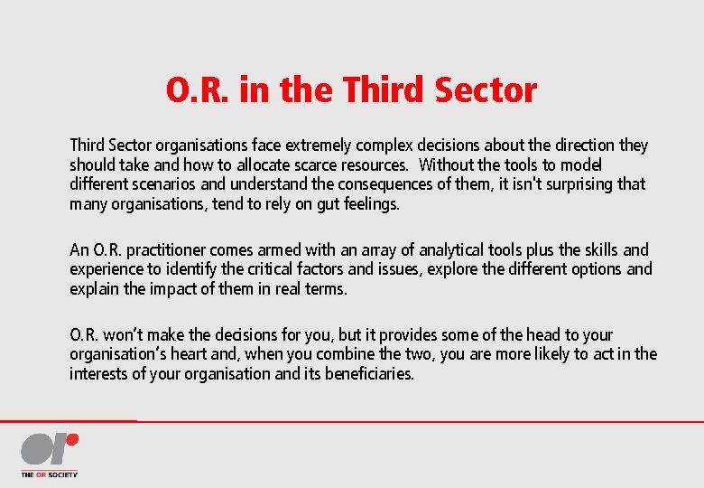 O. R. in the Third Sector organisations face extremely complex decisions about the direction