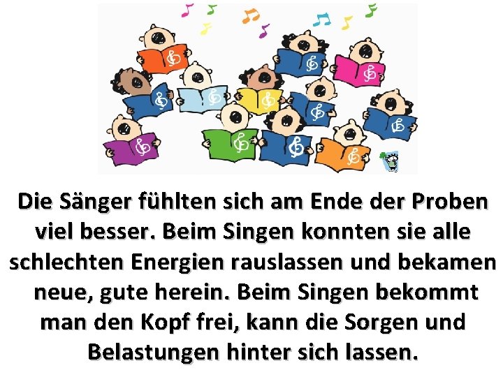 Die Sänger fühlten sich am Ende der Proben viel besser. Beim Singen konnten sie