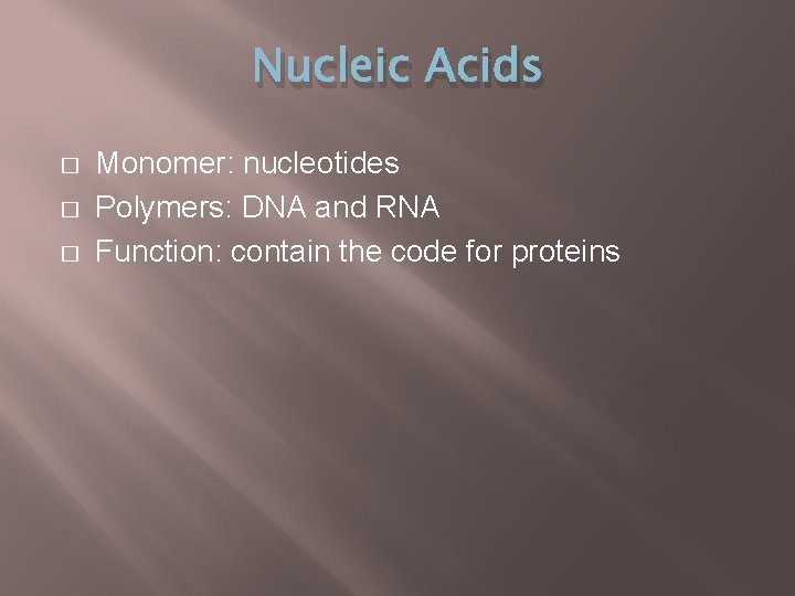 Nucleic Acids � � � Monomer: nucleotides Polymers: DNA and RNA Function: contain the