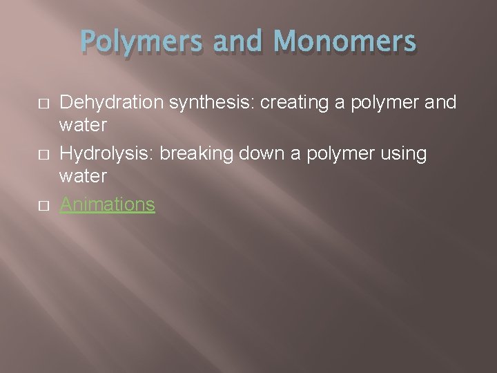 Polymers and Monomers � � � Dehydration synthesis: creating a polymer and water Hydrolysis: Polymers and Monomers � � � Dehydration synthesis: creating a polymer and water Hydrolysis: