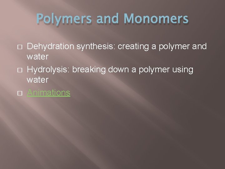 Polymers and Monomers � � � Dehydration synthesis: creating a polymer and water Hydrolysis: