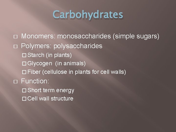 Carbohydrates � � Monomers: monosaccharides (simple sugars) Polymers: polysaccharides � Starch (in plants) �