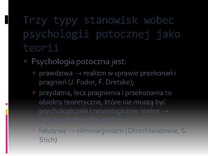 Trzy typy stanowisk wobec psychologii potocznej jako teorii Psychologia potoczna jest: prawdziwa → realizm