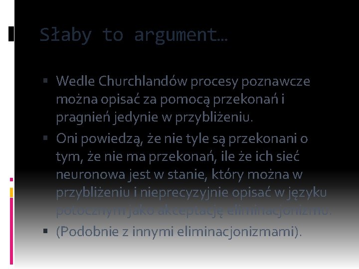 Słaby to argument… Wedle Churchlandów procesy poznawcze można opisać za pomocą przekonań i pragnień