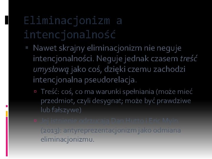 Eliminacjonizm a intencjonalność Nawet skrajny eliminacjonizm nie neguje intencjonalności. Neguje jednak czasem treść umysłową