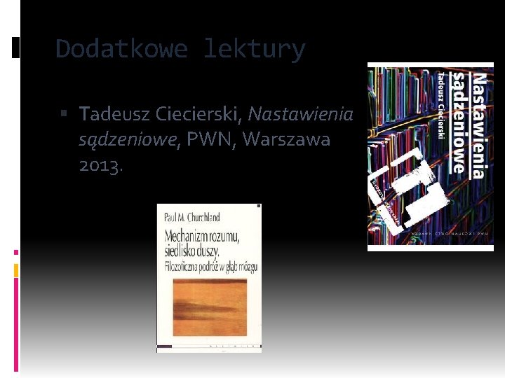 Dodatkowe lektury Tadeusz Ciecierski, Nastawienia sądzeniowe, PWN, Warszawa 2013. 