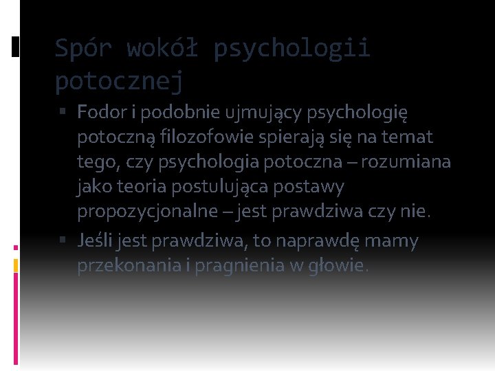 Spór wokół psychologii potocznej Fodor i podobnie ujmujący psychologię potoczną filozofowie spierają się na