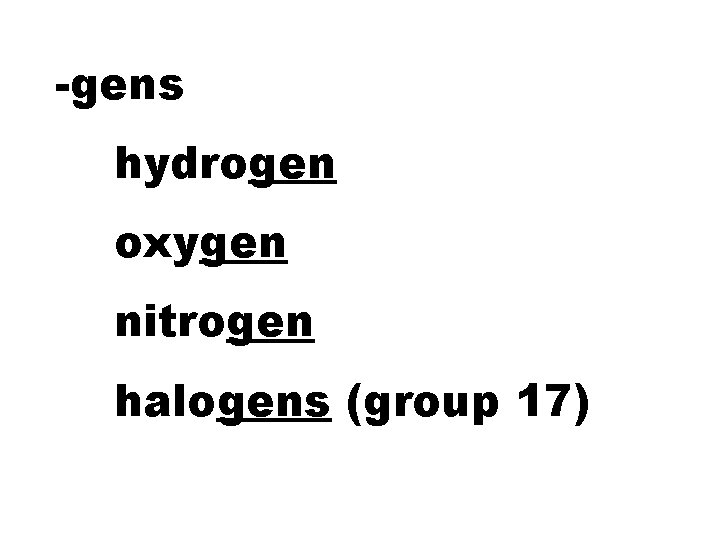 -gens hydrogen oxygen nitrogen halogens (group 17) 