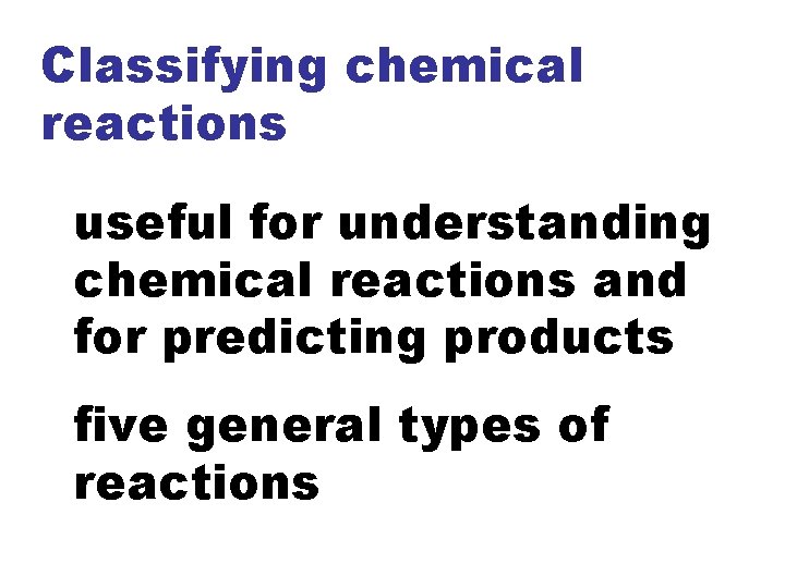 Classifying chemical reactions useful for understanding chemical reactions and for predicting products five general