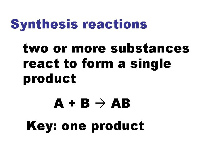 Synthesis reactions two or more substances react to form a single product A +