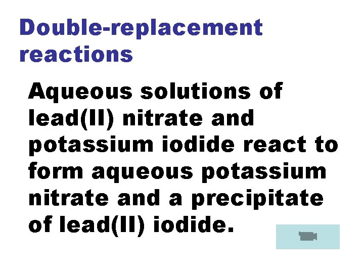 Double-replacement reactions Aqueous solutions of lead(II) nitrate and potassium iodide react to form aqueous