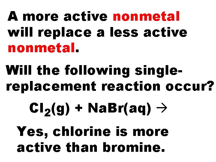 A more active nonmetal will replace a less active nonmetal. Will the following singlereplacement