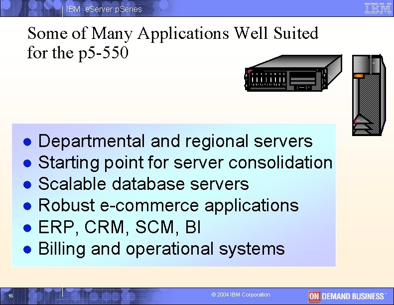 IBM e. Server p. Series Some of Many Applications Well Suited for the p