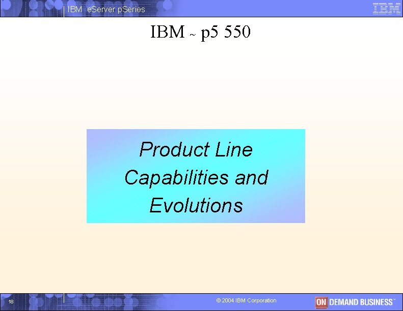 IBM e. Server p. Series IBM ~ p 5 550 Product. I Line Capabilities