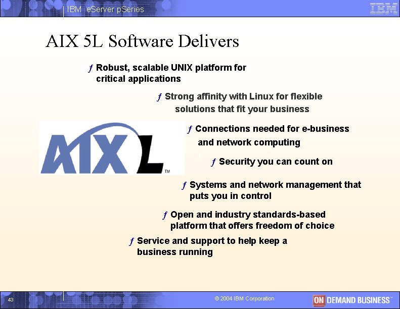 IBM e. Server p. Series AIX 5 L Software Delivers ƒ Robust, scalable UNIX
