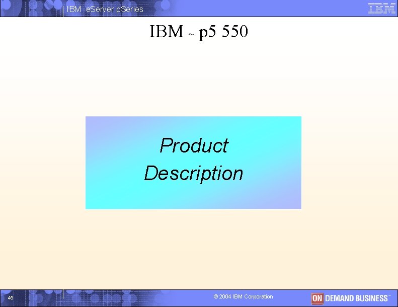 IBM e. Server p. Series IBM ~ p 5 550 Product I Description 45