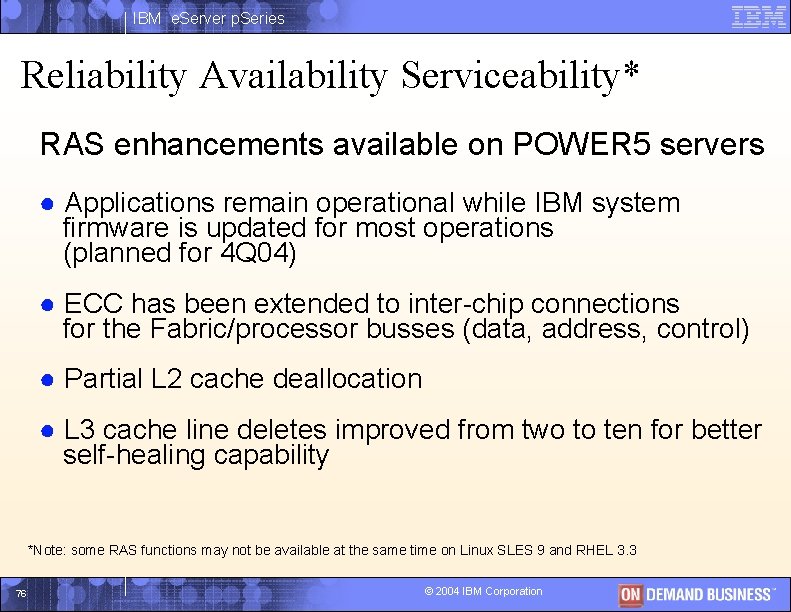 IBM e. Server p. Series Reliability Availability Serviceability* RAS enhancements available on POWER 5